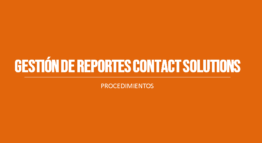 GESTIÓN DE REPORTES CONTACT SOLUTIONS